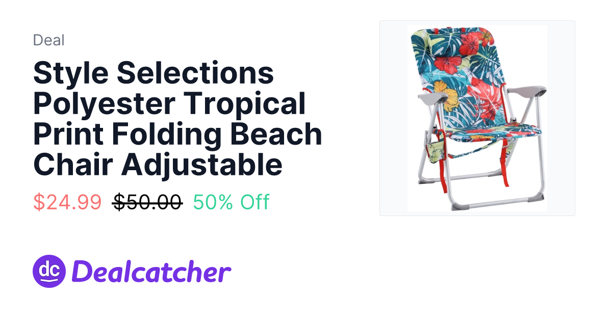Lowes - Style Selections Polyester Tropical Print Folding Beach Chair Adjustable $24.99